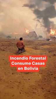 FOTO: Incendio Forestal Consume Casas en Bolivia