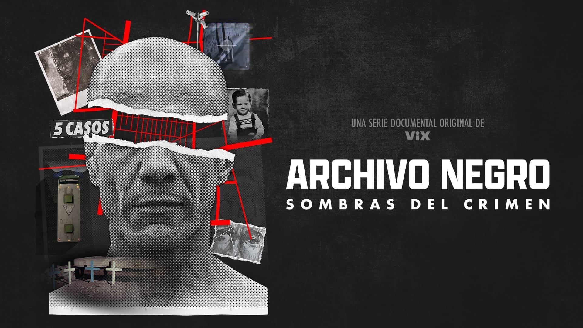 ARCHIVO NEGRO, serie documental con algunos de los casos criminales de mayor impacto en México