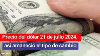 Foto: Así el Precio del Dólar Hoy 21 de Julio de 2024