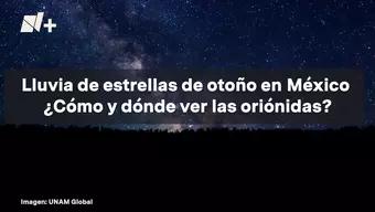 Lluvia de Estrellas de Otoño en México 2024 ¿Cómo y Dónde Ver las Oriónidas?