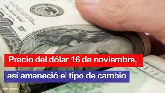 Foto: Así el Precio del Dólar Hoy 16 de Noviembre de 2024 ¿Cuál es el Tipo de Cambio por Banco?