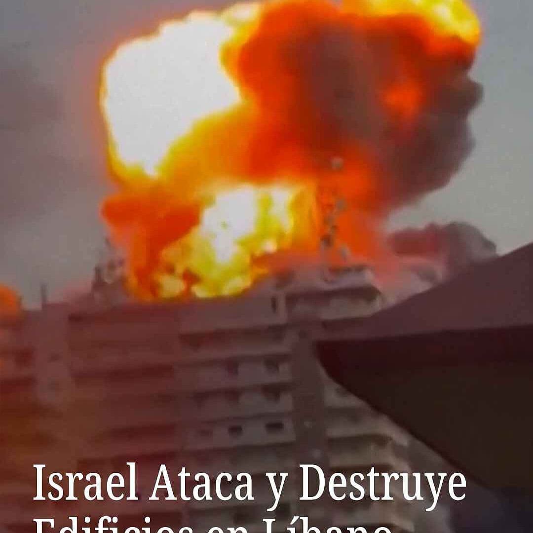 Israel Ataca y Destruye Edificios en Líbano