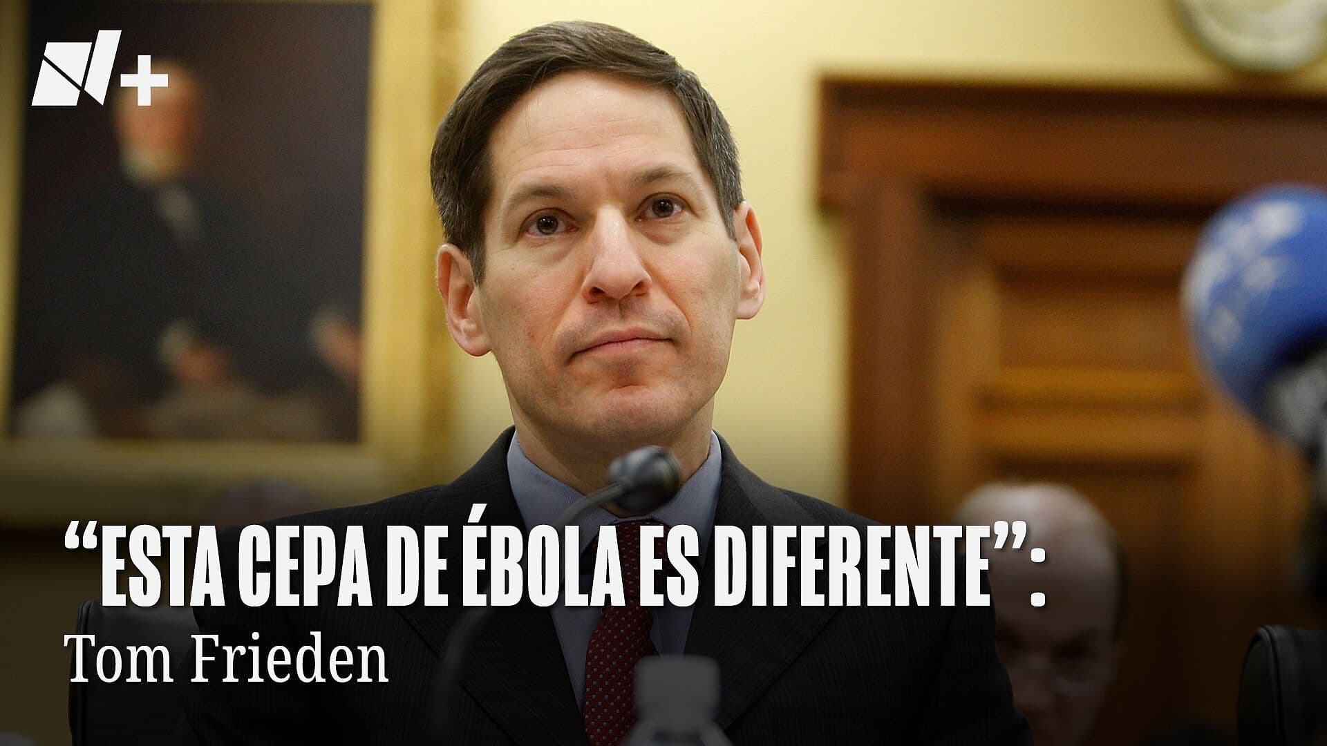 "Esta Cepa de Ébola es Diferente": Tom Frieden