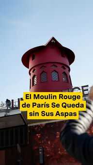 El Moulin Rouge de París Se Queda sin Sus Aspas